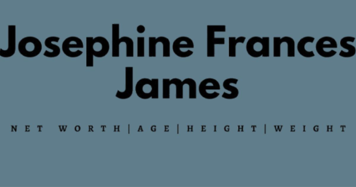 Josephine Frances James Net Worth 2024, Husband, Age, Height, Weight