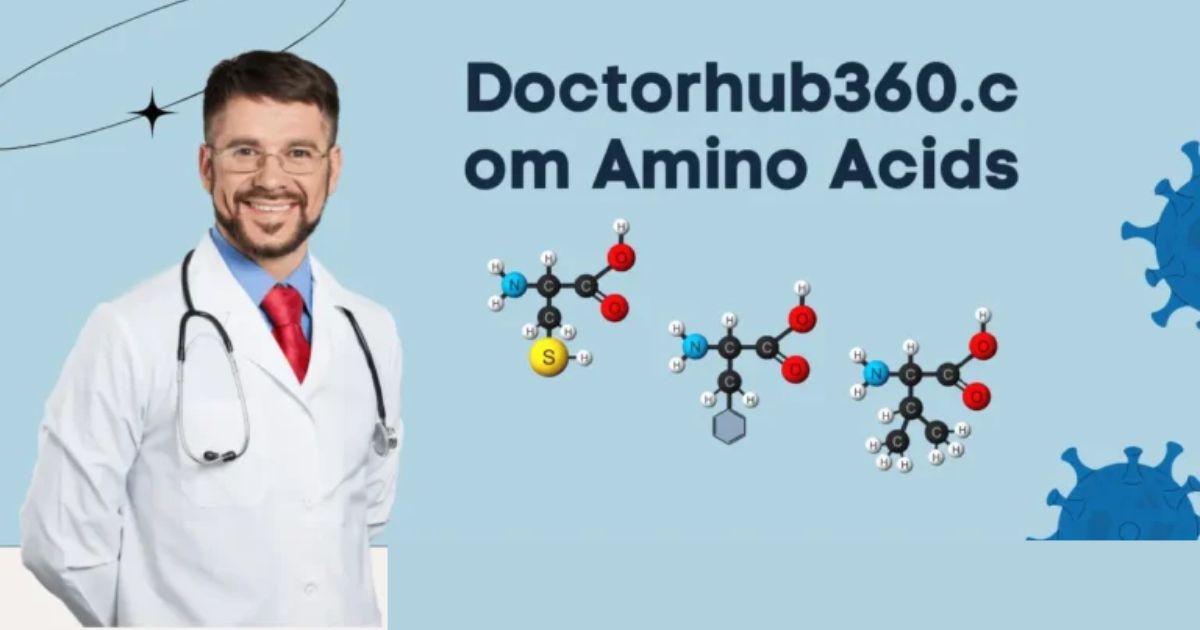 Doctorhub360.com Amino Acids: Your Guide to Optimal Health.